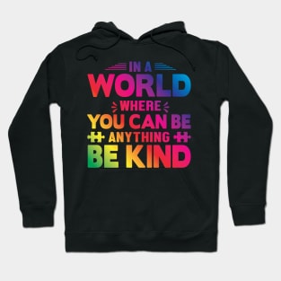 In A World Where You Can Be Anything Be Kind Hoodie